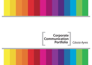 ]

]

Corporate
Communication
Portfolio

Cássia Ayres

 