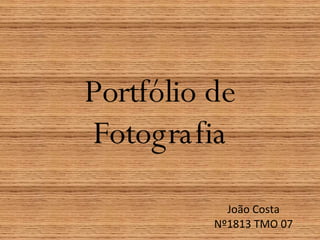 Portfólio de Fotografia João Costa Nº1813 TMO 07 