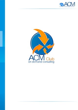 ACMConsultoria Empresarial
MAC Club
on demand consulting
 