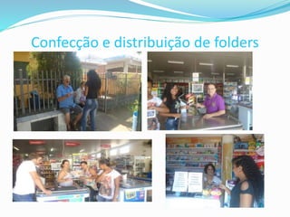 Confecção e distribuição de folders
 