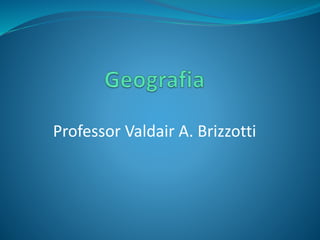 Professor Valdair A. Brizzotti
 