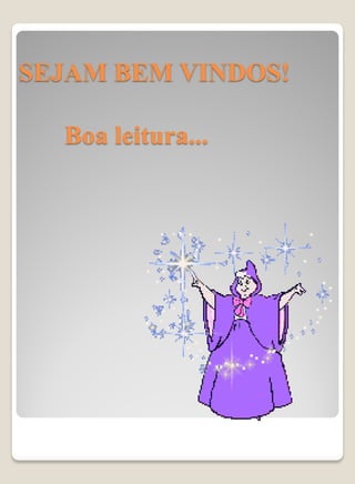 SEJAM BEM VINDOS!

  Boa leitura...
 