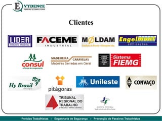 Clientes
Perícias Trabalhistas – Engenharia de Segurança – Prevenção de Passivos Trabalhistas
 