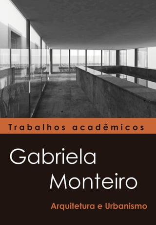 Trabalhos acadêmicos



Gabriela
   Monteiro
      Arquitetura e Urbanismo
 