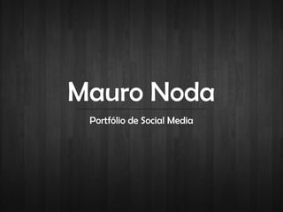 Mauro Noda
Portfólio de Social Media
 