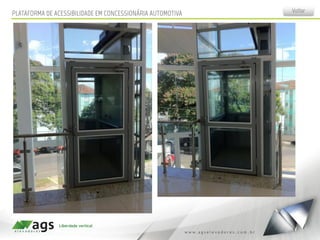 VoltarPLATAFORMA DE ACESSIBILIDADE EM CONCESSIONÁRIA AUTOMOTIVA
 