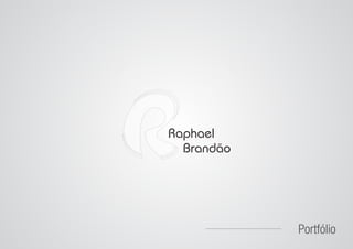 Raphael
  Brandão




            Portfólio
 