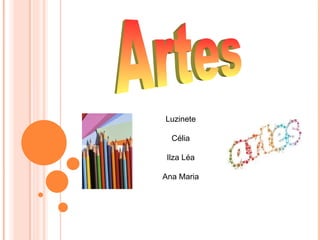 Luzinete

  Célia

 Ilza Léa

Ana Maria
 