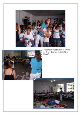 Trabalhos realizados com as turmas
de 3º ano do grupo “A caminho da
Escola”
 