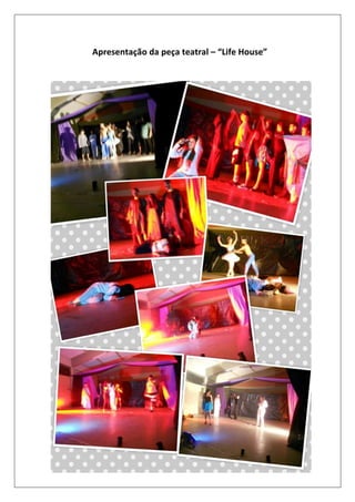 Apresentação da peça teatral – “Life House”

 