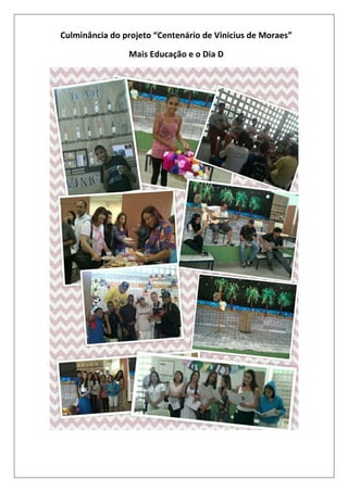 Culminância do projeto “Centenário de Vinicius de Moraes”
Mais Educação e o Dia D

 