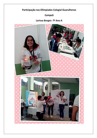 Participação nas Olímpiadas Colegial Guarulhense
Campeã
Larissa Borges- 7º Ano A

 