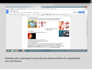 Atividade sobre reprodução humana da aluna Kedma do 8ºano B, compartilhada
com a professora.

 