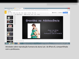 Atividade sobre reprodução humana da aluna Lais do 8ºano B, compartilhada
com a professora.

 