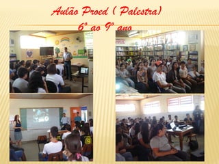 Aulão Proed ( Palestra)
6º ao 9º ano

 