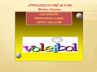 ATIVIDADES DO PRÉ AO 9ºANO
Matutino e Vespertino

 