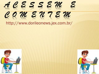 http://www.dorileonews.jex.com.br/

 