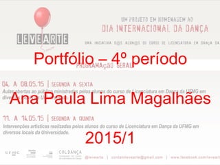 Portfólio – 4º período
Ana Paula Lima Magalhães
2015/1
 