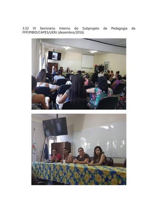3.32 VI Seminário Interno do Subprojeto de Pedagogia da
FFP/PIBID/CAPES/UERJ (dezembro/2016)
 