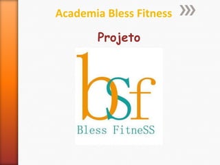 Academia Bless Fitness
Projeto
 