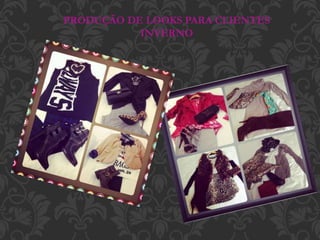 PRODUÇÃO DE LOOKS PARA CLIENTES
INVERNO
 