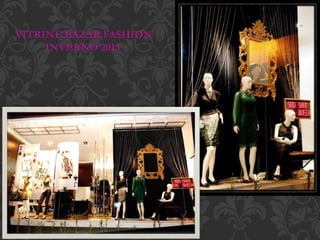 VITRINE BAZAR FASHION
INVERNO 2013
 