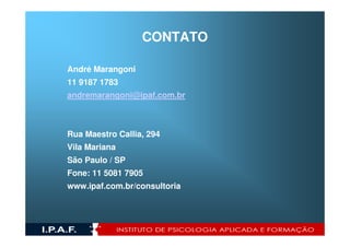 CONTATO

André Marangoni
11 9187 1783
andremarangoni@ipaf.com.br



Rua Maestro Callia, 294
Vila Mariana
São Paulo / SP
Fone: 11 5081 7905
www.ipaf.com.br/consultoria
 