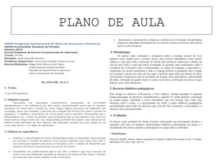 PLANO DE AULA
PIBID-Programa Institucional de Bolsa de Iniciação à Docência.
UEPB-Universidade Estadual da Paraíba.
História 2015
Escola Estadual de Ensino Fundamental de Aplicação.
Turma: 6º Ano
Duração: Duas aulas/40 minutos
Professor Supervisor: Raimundo Candido Teixeira Junior.
Alunos Bolsistas: Biagio Ítalo Ribeiro Grisi Paiva.
Sívyla Sauanny Araújo de Melo.
Monyke do Nascimento Crispiniano.
Jailson Cavalcante de Andrade.
PLANO DE AULA
1. Tema:
Cap.6 Mesopotâmia.
2. Objetivo geral:
Apresentar aos educandos características importantes da civilização
Mesopotâmica e sua influência nos dias atuais, possibilitando assim que os mesmos
consigam ter como base a noção de como surgiu alguns processos de adaptação em
sociedade como, por exemplo, o processo de evolução das técnicas de cultivo (canais de
irrigação), e também a descoberta da escrita pelos povos sumérios. Destacando que a
Mesopotâmia foi o palco de grandes acontecimentos que se assemelham com diversos
outros países antigos tanto por sua religiosidade politeísta tão quanto sua construção de
edifícios para adoração de seus Deuses, não deixando escapar seu certo apego ao rei
como algo divino e ser digno de admiração.
3. Objetivos específicos:
• Explicar a classificação do termo Mesopotâmia para os educandos apresentando
aos mesmos a origem da palavra (cuja mesma significa terra entre dois rios) e
seus principais legados para nossa civilização como o código de Hamurabi que
mantem uma forte características em nossas leis atuais.
• Possibilitar um conhecimento prévio do salto evolutivo que suas técnicas de
cultivo nos possibilitaram, gerando as mesmas em torno do Rio Tigre e Eufrdes
por principio que deram origem a toda civilização.
• Apresentar as características religiosas e politicas da civilização mesopotâmica
antiga aos educandos destacando em si o enorme comercio de trocas entre países
que já existia na época.
4. Metodologia:
Os alunos serão orientados a estudarem sobre a temática através do livro
didático como sempre pois o mesmo possui uma enorme importância como recurso
didático e logo após toda a realização de tarefas pelo professor supervisor o debate em
sala de aula sobre o tema terá inicio levantando as questões mais importantes sobre a
existência da civilização como a religiosidade, os canais de irrigação, a agricultura, o
surgimento da escrita cuneiforme e toda a evolução politica e geográfica que a região
teve durante o passar dos anos até seu auge e declínio, após toda essa bateria de testes
nos bolsistas iniciaremos com as atividades de fixação, texto introdutório, apresentação
de slides, utilização do quadro negro e o ponto mais forte, a utilização de diversos jogos
lúdicos como fonte alternativa.
5. Recursos didáticos pedagógicos:
Para atingir os objetivos utilizaremos o livro didático ‘História sociedade & cidadania.
Edição reformulada’ de História e trabalharemos o capitulo VI, tendo também a utilização
do quadro negro, utilizando o texto introdutório que traz consigo uma visão mais
moderna sobre o tema, e a apresentação de slides e jogos didáticos pedagógicos
possibilitando assim todo um processo que virá por fim a acarretar a curiosidade e o
interesse pelo tema ministrado.
6. Avaliação:
Os alunos serão avaliados de forma contínua, observando sua participação domínio e
interação com base na temática, observaremos também a participação em grupo e o
desempenho dos alunos durante a participação nos jogos lúdicos realizados.
7. Referências:
BOULOS JÚNIOR, Alfredo. História sociedade & cidadania. Edição reformulada, 6º ano. 2º Edição.
São Paulo: FTD, 2012. Pag. 105-114.
 