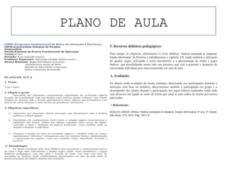 PLANO DE AULA
PIBID-Programa Institucional de Bolsa de Iniciação à Docência.
UEPB-Universidade Estadual da Paraíba.
História2015
Escola Estadual de Ensino Fundamental de Aplicação.
Turma:6º Ano
Duração: Duas aulas/40 minutos
Professor Supervisor: Raimundo Candido Teixeira Junior.
Alunos Bolsistas: Biagio Ítalo Ribeiro Grisi Paiva.
SívylaSauanny Araújo de Melo.
Monyke do Nascimento Crispiniano.
Jailson Cavalcante de Andrade.
PLANO DE AULA
1. Tema:
Cap.7 Egito.
2. Objetivo geral:
Apresentar aos educandos características importantes da civilização egípcia
levando em consideração toda sua história tanto politica quanto religiosa, com intuito
também de destacar toda a divisão administrativa desse império que permaneceu vivo
através de varias dinastias e entre séculos de grandiosas construções.
3. Objetivos específicos:
• Apresentar aos educandos fatores principais que demarcaram toda a história
politica e cultural egípcia.
• Possibilitar um conhecimento maior sobre a religião egípcia características e
diferenças das formas visuais dos Deuses cultuados pelos povos da região,
inserindo a ideia e definição da palavra politeísmo, como também todas as
funções referentes a cada Deus.
• Destacar a função do faraó na sociedade egípcia, e também todas as classes
supostamente “inferiores” subsequentes que em conjunto forma a administração
e organização do império, como por exemplo; Faraó, Sacerdotes, Escribas e
escravos.
4. Metodologia:
Os alunos estudaram pelo livro didático para possuírem o conhecimento prévio
do tema e logo após utilizaremos o quadro negro, slides, texto introdutório, e jogos
didáticos pedagógicos com eles para a fixação do tema, com toda essa serie de
atividades os mesmos serão continuamente questionados em sala de aula sobre os
pontos principais do império durante sua existência.
5. Recursos didáticos pedagógicos:
Para atingir os objetivos utilizaremos o livro didático ‘História sociedade & cidadania.
Edição reformulada’ de História e trabalharemos o capitulo VII, tendo também a utilização
do quadro negro, utilizando o texto introdutório e a apresentação de slides e jogos
lúdicos que possibilitarão assim todo um processo que virá a acarretar o despertar da
curiosidade individual pelo tema ministrado em sala de aula.
6. Avaliação:
Os alunos serão avaliados de forma contínua, observando sua participação domínio e
interação com base na temática, observaremos também a participação em grupo e o
desempenho dos alunos durante a participação nos jogos lúdicos realizados tendo todo
esse processo um ligado ao outro de forma que surja ai uma cadeia de ensino proveitosa
para todos.
7. Referências:
BOULOS JÚNIOR, Alfredo. História sociedade & cidadania. Edição reformulada, 6º ano. 2º Edição.
São Paulo: FTD, 2012. Pag. 105-114.
 