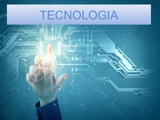 TECNOLOGIA
 