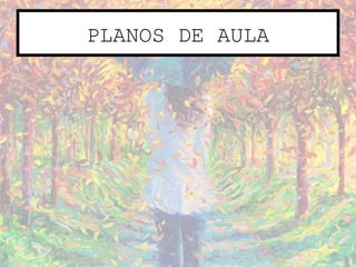 PLANOS DE AULA
 