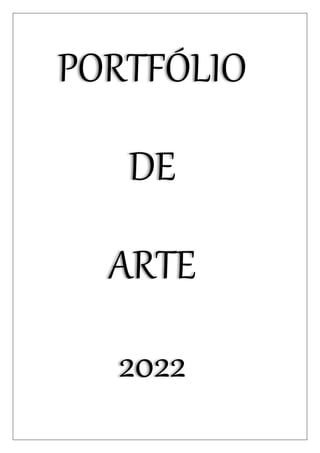 PORTFÓLIO
DE
ARTE
2022
 