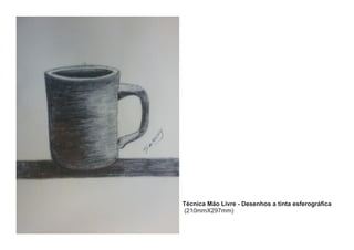 Técnica Mão Livre - Desenhos a tinta esferográfica 
(210mmX297mm) 
 