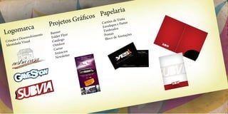 a
                                                P apelari
                                       r áficos artões de Visitaas
                             Projetos G         C
                                                       pes e P
                                                              ast
          a
   gomarc
                                                 Envelo s
                                                             do
Lo                     nto
                             Banner yer
                                    Fl
                                                      Timbra
                                                      Postais Anotações
                olvime       Folder                            e
        e Desenv                     o                 Bloco d
Criação e Visual              Catálog
        ad                            r
Identid                       Outdoo
                               Cartaz
                                       ios
                               Anúnc r
                                        tte
                                Newsle
 
