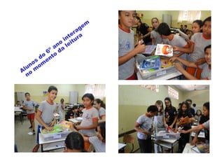 Alunos
do
6º ano
interagem
no
m
om
ento
da
leitura
 