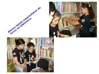 Alunos
fazem
em
préstim
os
de
livros
na
biblioteca
 