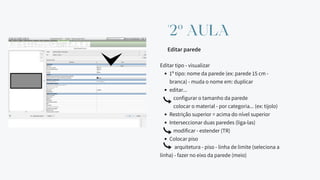 1º tipo: nome da parede (ex: parede 15 cm -
branca) - muda o nome em: duplicar
editar...
Restrição superior = acima do nível superior
Interseccionar duas paredes (liga-las)
Colocar piso
Editar tipo - visualizar
configurar o tamanho da parede
colocar o material - por categoria... (ex: tijolo)
modificar - estender (TR)
arquitetura - piso - linha de limite (seleciona a
linha) - fazer no eixo da parede (meio)
'2º AULA
Editar parede
 