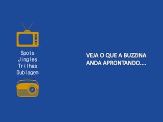 Spots
Jingles
Trilhas
Dublagem
 