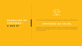 m a r k e t i n g d e
c o n t e ú d o -
o q u e é ?
Técnica de marketing estratégico focada na criação e distribuição de
relevante e consistente para atrair e reter uma audiência claramente
definida, entregar valor de consumo e ajudar nos objetivos do negócio
como um todo.
c o n t e ú d o d e va l o r ,
 