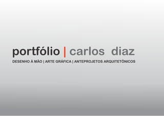 portfólio | carlos diaz
DESENHO À MÃO | ARTE GRÁFICA | ANTEPROJETOS ARQUITETÔNICOS
 