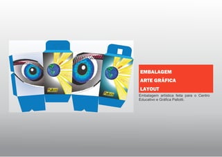 Embalagem artística feita para o Centro
Educativo e Gráfica Pallotti.
EMBALAGEM
ARTE GRÁFICA
LAYOUT
 