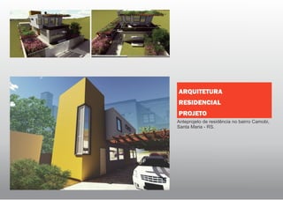 Anteprojeto de residência no bairro Camobi,
Santa Maria - RS.
ARQUITETURA
RESIDENCIAL
PROJETO
 