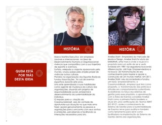 HISTÓRIA

QUEM ESTÁ
POR TRÁS
DESTA IDEIA

4

Marco Martiins Executivo em empresas
nacinais e internacionais na área de
Desenvolvimento Humano e Organizacional;
vivência que compartilha com a sua trajetória
de esporte e aventura.
Surfista, velejador e viajante apaixonado pelo
mundo, cruzou países pelo simples prazer de
vivênciar outras culturas.
Pioneiro na organização dos Esportes Radicais
fundou Associações , foi Juiz de eventos
esportivos durante sete anos.
Uniu este aprendizado a suas habilidades
como agente de mudança da cultura das
organizações, atuando em projetos de
responsabilidade social ,ambiental e
desenvolvimento da sustentabilidade do
indivíduo.
O impulso para a criação da
Casamundobrazil veio da vontade de
aprofundar sua atuação no que mais ama
fazer: apoiar genuinamente as pessoas e
organizções para o encontro com seus sonhos
e ambições, percebendo e facilitando as
interações necessárias para isto.

HISTÓRIA
Anelise Stahl - Empresária do mercado de
Moda e Design, Anelise Stahl foi sócia da
KAIMANA, uma marca onde a roupa é o
propósito para um estilo de ser e vestir,
fundada em 1987, faz seguidoras buscando
diferenciação até hoje. Empreendedora e
na busca da transmutação do seu
conhecimento para inspirar e apoiar a
construção de um mundo melhor, em 2011,
Anelise Stahl saiu da sociedade e fundou
um novo empreendimento, a
CasamundoBrazil,, empresa que tem como
propósito, a transformarção das práticas e
atitudes em comportamentos sustentáveis.
Acreditando na força dos sistemas de
gestão para esse propósito, a aproximação
com a Área de Eventos consolida Anelise
Stahl como a primeira Perita brasileira a
atuar em uma certificação da Norma ABNT
ISO 20121, onde o conhecimento do
Sistema de Gestão para a Sustentabilidade
de Eventos serve para auditar e também
como ferramenta para servir como
facilitadora na Implantação do Sistema de
Gestão dentro das organizações.

 