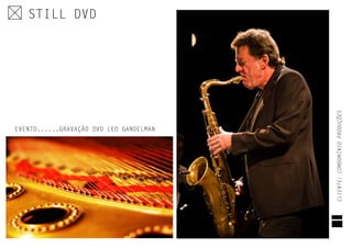 STILL DVD
EVENTO......GRAVAÇÃO DVD LEO GANDELMAN
CLIENTE:COMDOMÍNIOPRODUÇÕES
 