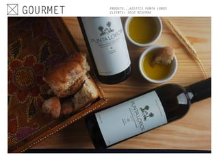 PRODUTO...AZEITES PUNTA LOBOS
CLIENTE: SELO RESERVAGOURMET
 
