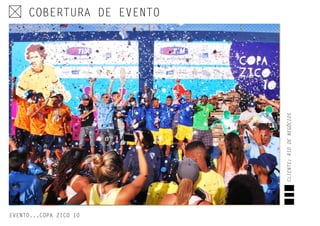 COBERTURA DE EVENTO
EVENTO...COPA ZICO 10
CLIENTE:RIODENEGÓCIOS
 