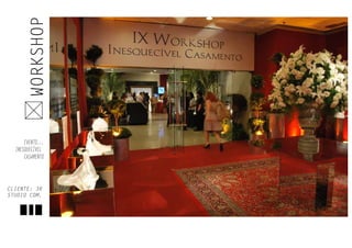 WORKSHOP
CLIENTE: 3R
STUDIO COM.
EVENTO...
INESQUECÍVEL
CASAMENTO
 