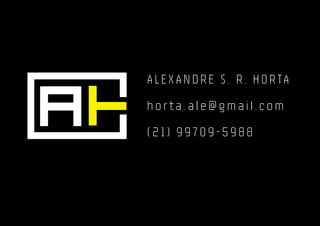ALEXANDRE S. R. HORTA
horta.ale@gmail.com
(21) 99709-5988
 