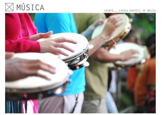 EVENTO....ESCOLA PORTÁTIL DE MÚSICA
MÚSICA
 
