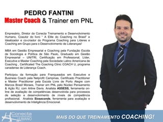 PEDRO FANTINI
Master Coach & Trainer em PNL
MAIS DO QUE TREINAMENTO COACHING!
Empresário, Diretor da Conecta Treinamento e...